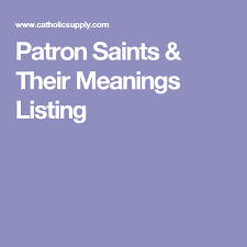 Patron Saints Their Meanings Listing Patron Saints Patron Saints List Catholic Saint Names