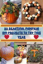 55 Beautiful Pumpkin Diy Projects To Try This Year Fall Decor Diy Diy Projects To Try Diy Holiday