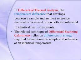 Sample and reference heat capacities are assumed to be the same and to heat at the same rate. Differential Thermal Analysis Dta Ppt Download