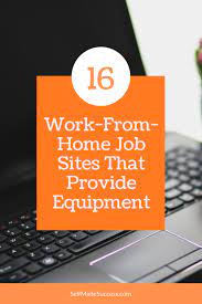 16 Work From Home Job Sites That Provide Equipment Self Made Success
