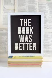 Gift For Bookworms Reader Gift For Her Literary Art The Book Was Better Quote Art English Teache Gifts For Readers Book Lovers Gifts Book Page Art