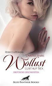 Unstillbare Wollust - Lust auf Sex | Erotische Geschichten von Rebecca  Perkins - eBook | Thalia
