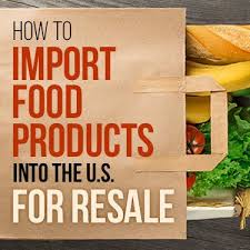 How To Import Food Products To The U S For Resale