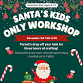 Santa’s KIDS ONLY Workshop