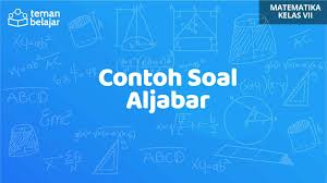 Soal aljabar kelas vii smp 1. Contoh Soal Aljabar Matematika Kelas 7 Blog Teman Belajar
