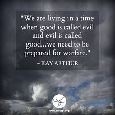 Woe To Those Who Call Evil Good And Good Evil Who Put Darkness For Light And Light For Darkness Who Put Bitter For Sweet And S Evil Quotes Kay Arthur Evil
