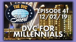 Dvc Show Dvc For Millennials Dvc Fan