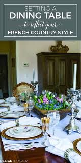 Setting A Dining Table To Reflect Your French Country Style Elegant Dining Room Dining Room Table Set Country Table Settings