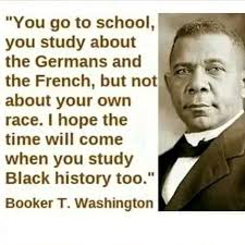 Follow Black History "You go to school, you study about the Germans and the  French, but not about your own race. I hope the time will come when you  study Black history