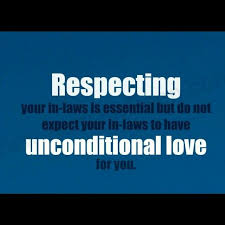 Respecting Your In Laws Is Essential But Do Not Expect Your In Laws To Have Unconditional Love For You The Best Way It Unconditional Love Pep Talks Motivation