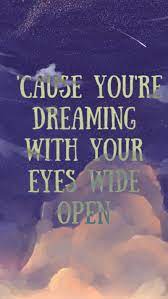 Cause You Re Dreaming With Your Eyes Wide Open The Greatest Showman Lyric Quotes Greatful
