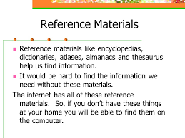 References are simply a pictorial of the object you want to draw. Reference Materials Four Types Of Reference Materials Encyclopedia Atlas Dictionary Thesaurus Almanac Ppt Download