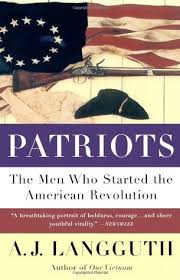 Patriot iii%, militia, oath keeper, alabama flagger director, & american revolution patriots director and radio host. Patriots The Men Who Started The American Revolution By A J Langguth