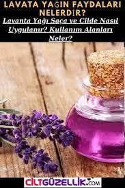 Lavanta Yagi Neye Iyi Gelir Lavanta Yaginin Cilde Ve Saca Faydalari Cilt Guzellik Lavanta Dogal Tedaviler Guzellik