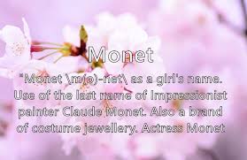 How monet is pronounced in french, english, german, italian, norwegian, polish and portuguese. Monet Name Meaning Popularity Similar Names Nicknames And Personality For Monet