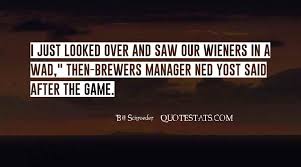 Edgar frederick ned yost iii (; Top 9 Ned Yost Quotes Famous Quotes Sayings About Ned Yost