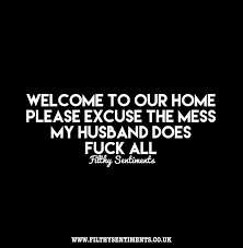 Welcome To Our Home Sign Untidy House Declutter Storage Solutions Get A Husband Who Cleans All Thing Friends Quotes Inspirational Quotes Filthy Sentiments