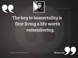 The Key To Immortality Is Inspirational Quote By Bruce Lee