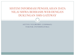 Sistem komputer adalah contoh dari sistem yang tingkah lakunya dapat. Sistem Informasi Pengolahan Data Nilai Siswa Berbasis Web Dengan