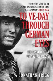 To VE-Day Through German Eyes: The Final Defeat of Nazi Germany: Trigg,  Jonathan: 9781398112360: Amazon.com: Books