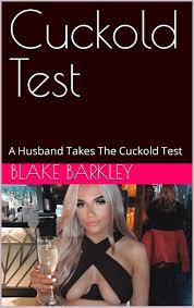 Cuckold Test: A Husband Takes The Cuckold Test by Blake Barkley | Goodreads