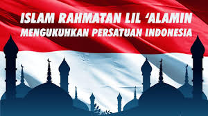 Namun banyak orang yang salah kaprah dalam menafsirkannya. Islam Rahmatan Lil Alamin Mengukuhkan Persatuan Indonesia Jalan Damai
