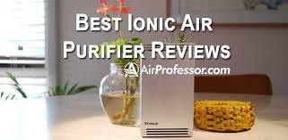 What is the best air purifier for certain needs? Best Ionic Air Purifier Reviews Find Ionic Pro Air Purifier Rating