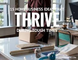 15 Home Business Ideas That Thrive During Tough Times Home Business Best Home Based Business Best Home Business