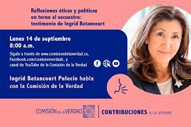 Ingrid betancourt también hizo una reflexión profunda sobre la reconciliación y las oportunidades y continuó: Ante La Comision De La Verdad Ingrid Betancourt Hara Una Reflexion Etica Y Politica Sobre El Secuestro Comision De La Verdad Colombia