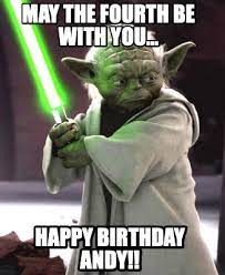 By thatguyatparties november 15, 2019. Meme Creator Funny May The Fourth Be With You Happy Birthday Andy Meme Generator At Memecreator Org