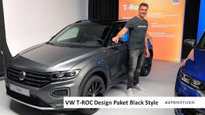 Der schärfste kombi von vw fährt künftig mit 320 ps vor. Vw T Roc Black Style 2019 Vorstellung Des Designpakets Youtube