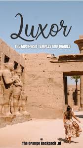 Must Visits In Luxor The Most Beautiful Temples And Tombes The Orange Backpack Foto S Reisinspiratie Bestemmingen