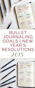 Bullet Journaling Goals New Year S Resolutions 2018 Elizabethjournals Bullet Journal Goals Bullet Journal Journal