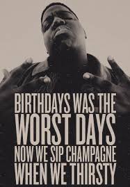 Birthdays Were The Worst Days Lyrics Biggie And His Bubbles Biggie Smalls Quotes Hip Hop Quotes Hip Hop Lyrics