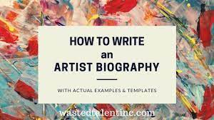 How to write an artist biography step by step. How To Write An Artist Biography With Examples You Can Use