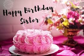 Happy Birthday Wishes To Sister Cake Images The Best Happy Birthday Wishes And Messages For Sister Happy Birthday Cakes Happy Birthday Cake Images Happy Birthday Cake Topper
