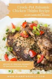 Let your slow cooker do the work for you as you whip up mushroom soup with sherry or pork green chile stew. Crock Pot Balsamic Chicken Thighs Diabetes Daily