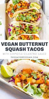 Vegan Butternut Squash Tacos With Chipotle Cilantro Sauce This Savory Vegan Recipe Healthy Vegan Dinner Vegan Dinner Recipes Savory Vegan