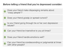 But keep in mind that they have a medical condition, so giving support may mean. How To Tell Your Best Friend You Are Depressed