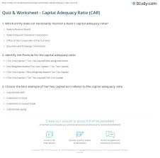 There is a capital adequacy ratio formula that is used in all countries, to make proper calculations: Quiz Worksheet Capital Adequacy Ratio Car Study Com