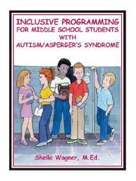 At home, she might be more prone to releasing her bottled up emotions through meltdowns. Inclusive Programming For Middle School Students With Autism Asperger S Syndrome Sheila Wagner 9781885477842