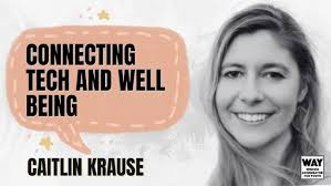 Caitlin Krause: Connecting tech and well being