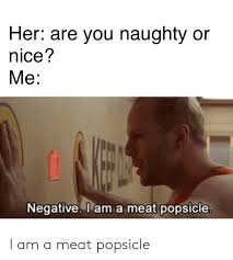 Negative, i am a meat popsicle. 25 Best Memes About Negative I Am A Meat Popsicle Negative I Am A Meat Popsicle Memes
