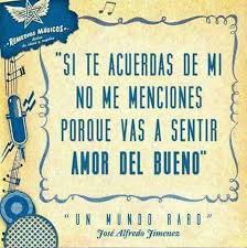 Jose Alfredo Jimenez Un Mundo Raro Frases Bonitas Letras De Canciones Frases Inspiradoras