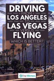 How long does it take to fly to las vegas. Driving From La To Las Vegas Vs Flying Which Is Better Trip Memos
