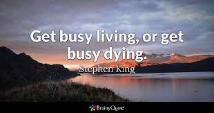 Перевод песни get busy living or get busy dying. Stephen King Get Busy Living Or Get Busy Dying