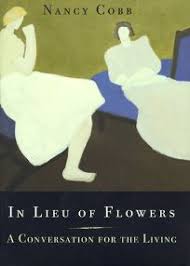 In lieu of flowers alternate sayings as a positive statement. Nonfiction Book Review In Lieu Of Flowers A Conversation For The Living By Nancy Cobb Author Pantheon Books 19 95 176p Isbn 978 0 375 40341 5