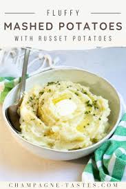 Fluffy Mashed Potatoes With Russet Potatoes Champagne Tastes Recipe Potatoes Mashed Potatoes Fluffy Mashed Potatoes