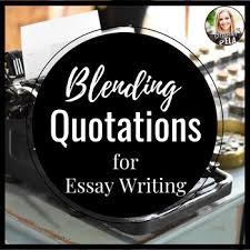 Do not put quotes alone in a sentence. How To Blend Textual Evidence Quotations Into Writing A Simple Strategy For Essay Writing Teachwriting Org