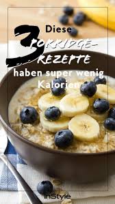 Abnehmen Mit Dem Richtigen Fruhstuck Diese 3 Porridge Rezepte Haben Super Wenig Kalorien Gesunde Rezepte Wenig Kalorien Wenig Kalorien Rezepte Wenig Kalorien